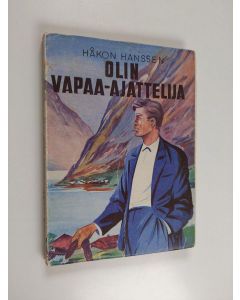 Kirjailijan Håkon Hanssen käytetty kirja Olin vapaa-ajattelija : todellisuuskuvaus Jäämeren rannalta