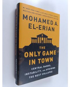 Kirjailijan Mohamed A. El-Erian käytetty kirja The only game in town : central banks, instability, and avoiding the next collapse