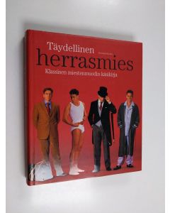 Kirjailijan Bernhard Roetzel käytetty kirja Täydellinen herrasmies : klassisen miestenmuodin käsikirja