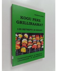 Kirjailijan Ragnar Sokk käytetty kirja Kogu pere grilliraamat : 135 retsepti 30 riigist