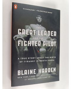 Kirjailijan Blaine Harden käytetty kirja The Great Leader and the Fighter Pilot - A True Story About the Birth of Tyranny in North Korea