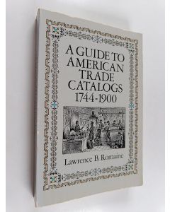 Kirjailijan Lawrence B. Romaine käytetty kirja A Guide to American Trade Catalogs, 1744-1900