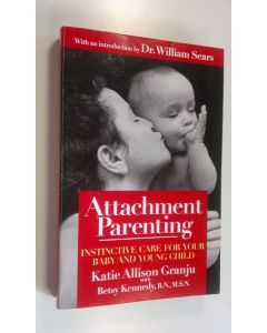 Kirjailijan Granju. Katie Allison Ym. käytetty kirja Attachment Parenting : Instinctive Care For Your Baby and Young Child