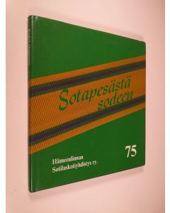 Kirjailijan Raakel Henttonen käytetty kirja Sotapesästä sodeen : Hämeenlinnan sotilaskotiyhdistys ry. 75