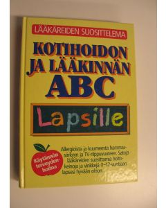 Kirjailijan Bill Gottlieb käytetty kirja Kotihoidon ja lääkinnän ABC lapsille : allergioista ja ampiaisenpistoista hammassärkyyn ja tv-riippuvuuteen : satoja lääkäreiden suosittelemia hoito-ohjeita ja niksejä lapsesi avuksi