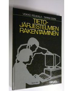 Kirjailijan Veikko Roukala käytetty kirja Tietojärjestelmien rakentaminen : toimintaa kehittävä systeemityö