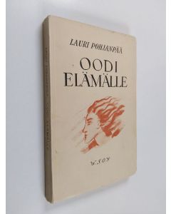 Kirjailijan Lauri Pohjanpää käytetty kirja Oodi elämälle : runoja