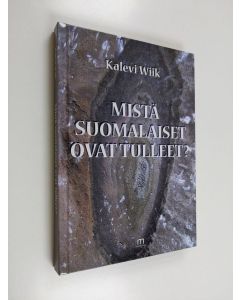 Kirjailijan Kalevi Wiik käytetty kirja Mistä suomalaiset ovat tulleet