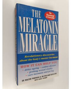 Kirjailijan Walter Pierpaoli käytetty kirja The melatonin miracle : revolutionary discoveries about the body's master hormone