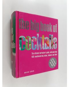 Kirjailijan Brian Lucas käytetty kirja The Big Book of Cocktails - The Ultimate Bartender's Guide with More Than 400 Mouthwatering Mixes, Shakers and Shots