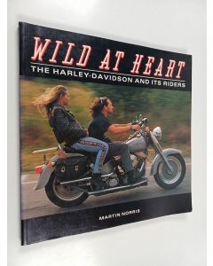 Kirjailijan Martin Norris käytetty kirja Wild at Heart - The Harley-Davidson and Its Riders