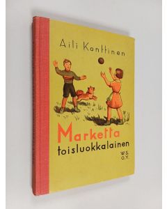 Kirjailijan Aili Konttinen käytetty kirja Marketta toisluokkalainen