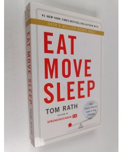 Kirjailijan Tom Rath käytetty kirja Eat move sleep : how small choices lead to big changes