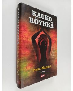 Kirjailijan Kauko Röyhkä käytetty kirja Poika Mancini : romaani