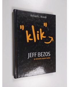 Kirjailijan Richard L. Brandt käytetty kirja Klik : Jeff Bezos ja Amazoncomin tarina