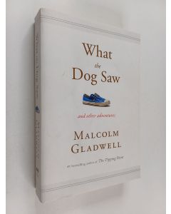 Kirjailijan Malcolm Gladwell käytetty kirja What the Dog Saw and Other Adventures