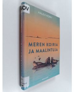 Kirjailijan Kalevi Korpi käytetty kirja Meren koiria ja maalintuja