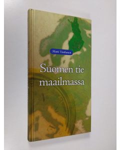 Kirjailijan Matti Vanhanen käytetty kirja Suomen tie maailmassa