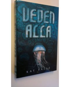 Kirjailijan Kat Falls uusi kirja Veden alla (UUDENVEROINEN)