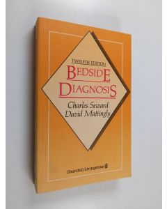 Kirjailijan David Mattingly & Charles Seward käytetty kirja Bedside Diagnosis