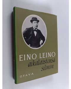 käytetty kirja Eino Leino aikalaistensa silmin : lähikuvia, muistelmia, haastatteluja