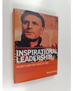 Kirjailijan Richard Olivier käytetty kirja Inspirational Leadership : Henry V and the Muse of Fire : Timeless Insights from Shakespeare's Greatest Leader