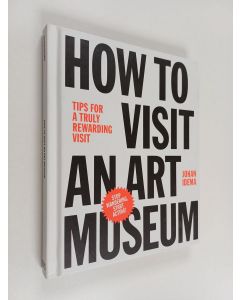 Kirjailijan Johan Idema käytetty kirja How to visit an art museum : tips for a truly rewarding visit