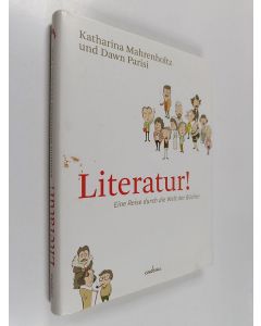 Kirjailijan Katharina Mahrenholtz käytetty kirja Literatur! : eine Reise durch die Welt der Bücher