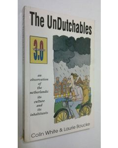 Kirjailijan Colin White käytetty kirja The UnDutchables : an observation of the Netherlands- its culture and its inhabitants