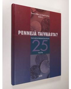 Kirjailijan Tuovi ym. Allen käytetty kirja Pennejä taivaasta : talouspolitiikkakoulutusta 25 vuotta