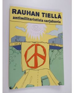 käytetty kirja Rauhan tiellä : antimilitaristisia sarjakuvia = On the way to peace : antimilitaristic comics - Antimilitaristisia sarjakuvia - On the way to peace - Antimilitaristic comics