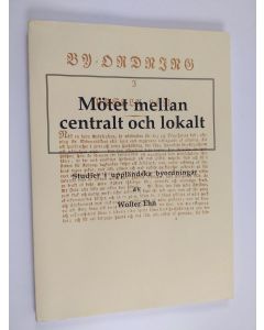 Kirjailijan Wolter Ehn käytetty kirja Mötet mellan centralt och lokalt - studier i uppländska byordningar