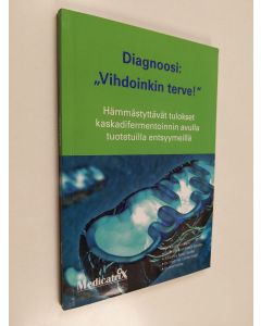 käytetty kirja Diagnoosi : "vihdoinkin terve!" : hämmästyttävät tulokset kaskadifermentoinnin avulla tuotetuilla entsyymeillä