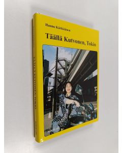 Kirjailijan Hannu Kärkkäinen käytetty kirja Täällä Kutvonen, Tokio