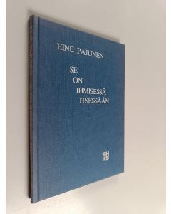 Kirjailijan Eine Pajunen käytetty kirja Se on ihmisessä itsessään : runoja