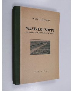 Kirjailijan Huugo Niinivaara käytetty kirja Maatalousoppi kansakoulun jatkoluokkia varten