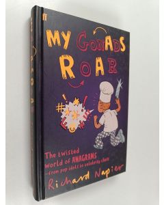 Kirjailijan Richard Napier käytetty kirja My Gonads Roar : The Twisted World of Anagrams - From Pop Idols to Celebrity Chefs