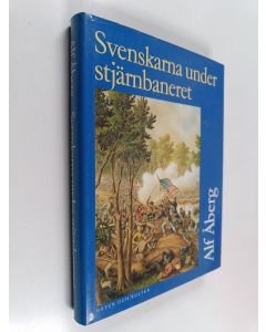 Kirjailijan Alf Åberg käytetty kirja Svenskarna under stjärnbaneret : insatser under nordamerikanska inbördeskriget 1861-1865