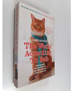 Kirjailijan James Bowen käytetty kirja The world according to Bob : the further adventures of one man and his street-wise cat