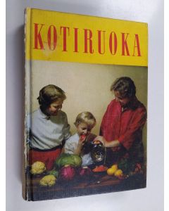 Kirjailijan Edit Reinilä-Hellman & Sophie Calonius ym. käytetty kirja Kotiruoka : keittokirja kotia ja koulua varten