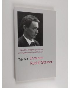 Kirjailijan Taja Gut käytetty kirja "Kaikki hengentapahtuma on vapautumistapahtumaa" : ihminen Rudolf Steiner - Ihminen Rudolf Steiner