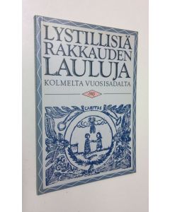 Tekijän Terttu Kaivola  käytetty kirja Lystillisiä rakkauden lauluja kolmelta vuosisadalta
