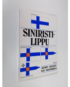 Kirjailijan Jouko Hulkko käytetty kirja Siniristilippu : katsaus Suomen lipun vaiheisiin ja opas lipun käyttäjälle