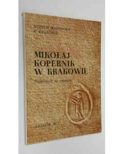 käytetty kirja Mikolaj Kopernik w Krakowie : Przewodnik po wystawie