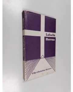 Kirjailijan Ulla-Christina Sjöman käytetty kirja Lähellä Herraa