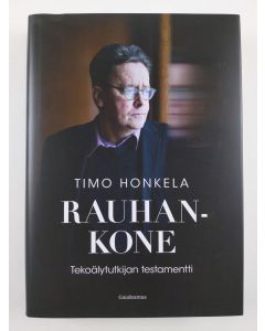 Kirjailijan Timo Honkela uusi kirja Rauhankone : tekoälytutkijan testamentti (UUSI)