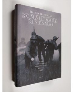 Kirjailijan Heikki Ylikangas käytetty kirja Romahtaako rintama : Suomi puna-armeijan puristuksessa kesällä 1944