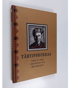 Kirjailijan Pekka Lehonkoski käytetty kirja Tähtiporukkaa : tarua ja totta Enso-Gutzeit oy:n metsämiehistä
