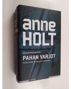 Kirjailijan Anne Holt käytetty kirja Pahan varjot : kaksi Hanne Wilhelmsen -dekkaria : Paholaisen kuolema ; Kuollut jokeri