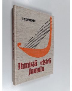 Kirjailijan L. P. Tapaninen käytetty kirja Ihmistä etsivä Jumala : puheita ja saarnoja